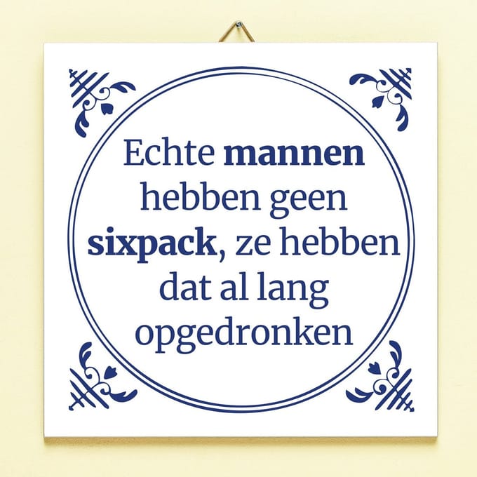 Tegeltje Echte mannen hebben geen sixpack van Ditverzinjeniet