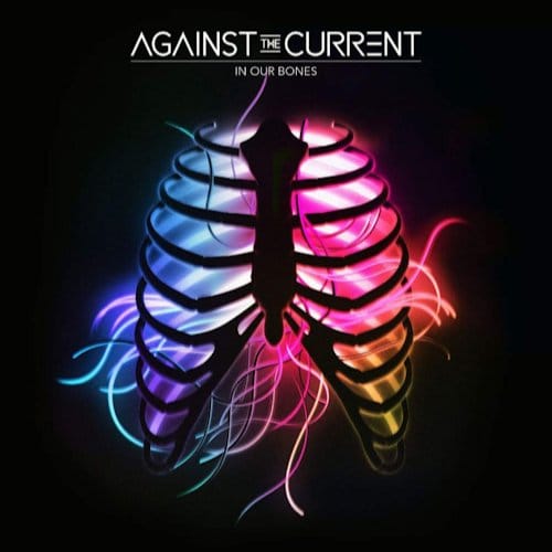 In Our Bones - Against The Current