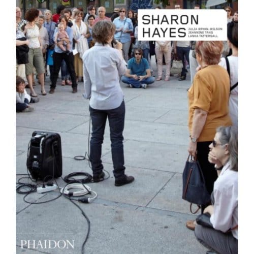 Sharon Hayes - Phaidon Contemporary Artists Series - Julia Bryan-Wilson