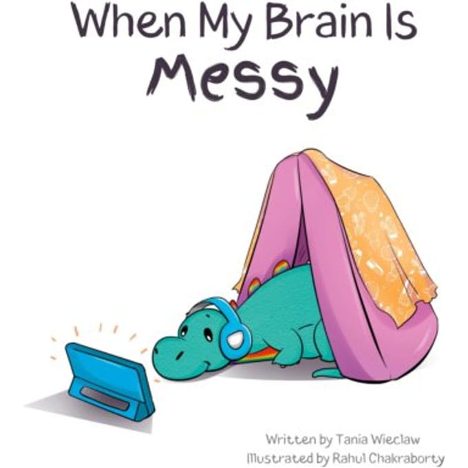 When My Brain Is Messy - Nurturing Neurodivergence - Tania Wieclaw