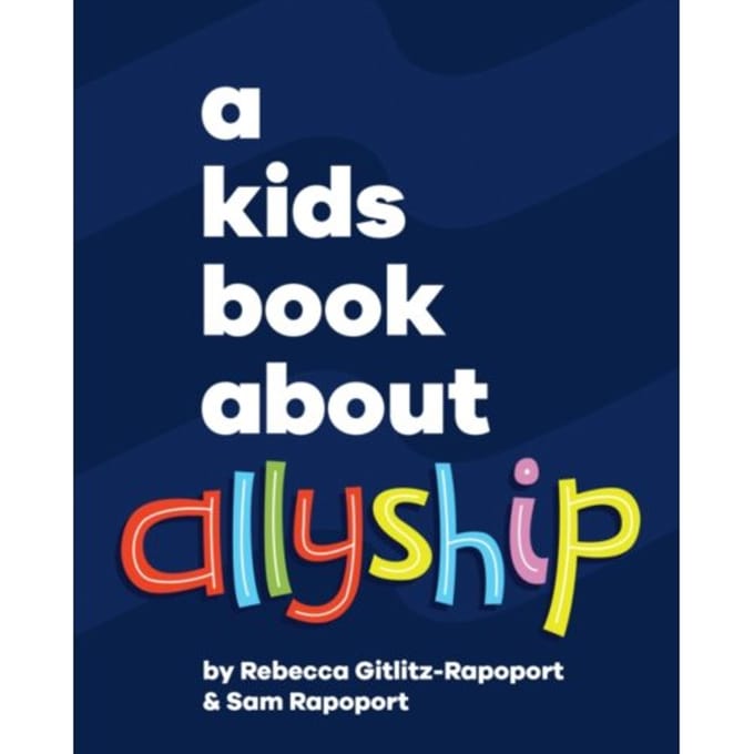 A Kids Book About Allyship - A Kids Book - Rebecca Gitlitz