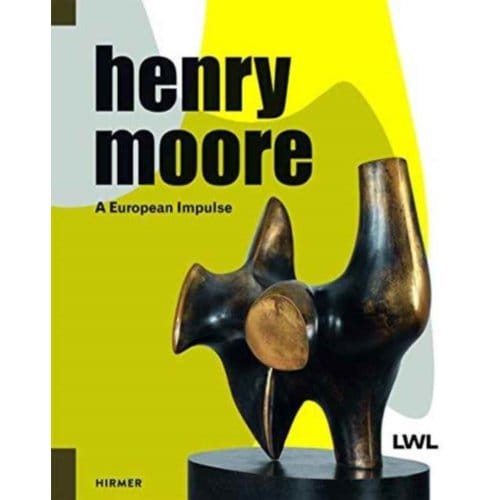 Henry Moore: A European Impulse - Hermann Arnhold