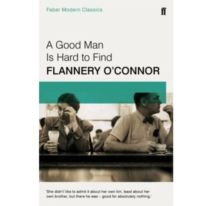 A good man is hard to find : faber modern classics - Flannery O'Connor