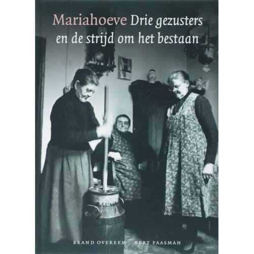 Mariahoeve Drie Gezusters En De Strijd Om Het Bestaan - B. Overeem