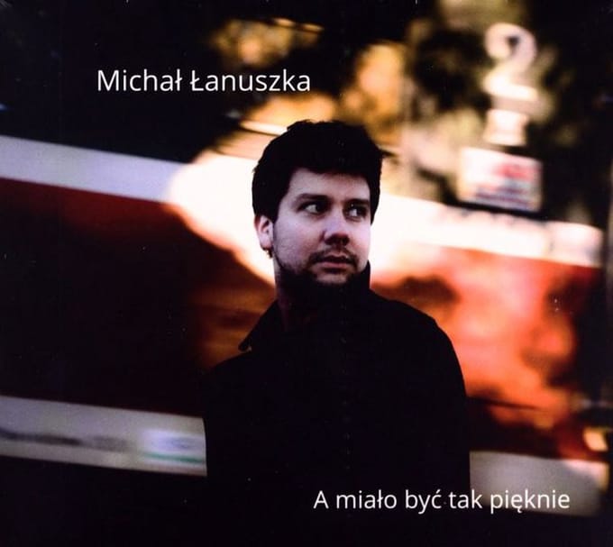 Michał Łanuszka: A miało być tak pięknie [CD]