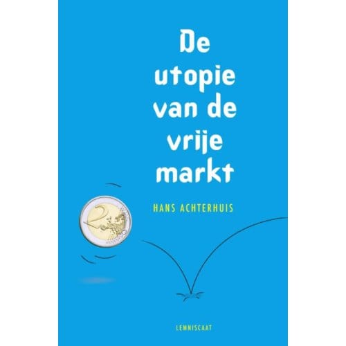 De Utopie Van De Vrije Markt - Hans Achterhuis