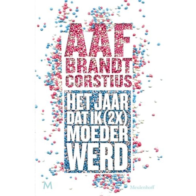 Het Jaar Dat Ik (2x) Keer Moeder Werd - Aaf Brandt Corstius