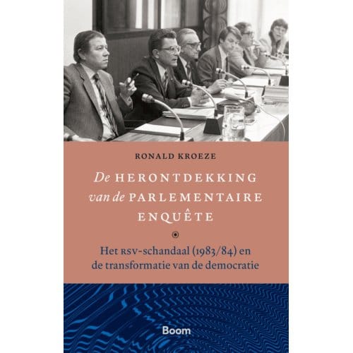 De Herontdekking Van De Parlementaire Enquête - Ronald Kroeze