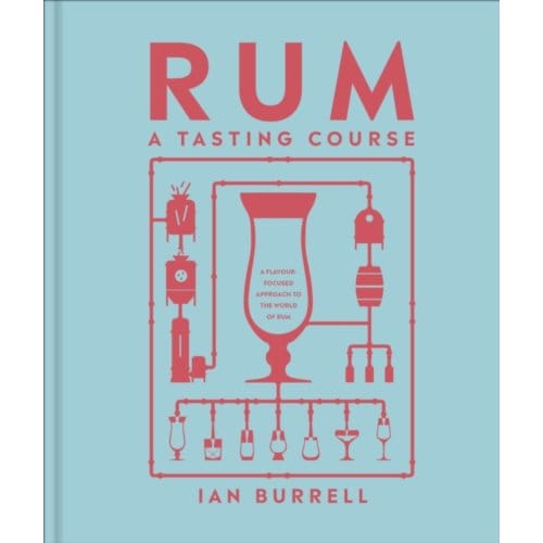 Rum A Tasting Course - A Tasting Course - Ian Burrell