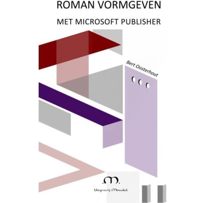Roman Vormgeven Met Microsoft Publisher - Bert Oosterhout