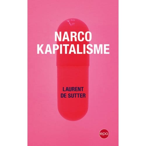 Narcokapitalisme - Laurent De Sutter