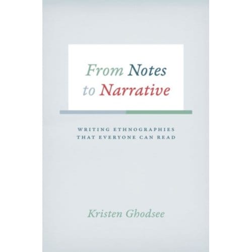 From Notes To Narrative - Chicago Guides To Writing, Editing, And Publishing - Kristen Ghodsee
