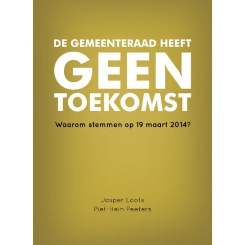 De Gemeenteraad Heeft Geen Toekomst - Piet-Hein Peeters