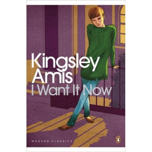 I Want It Now - Penguin Modern Classics - Kingsley Amis