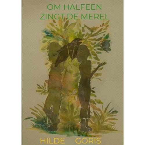 Om Halfeen Zingt De Merel - Hilde Goris