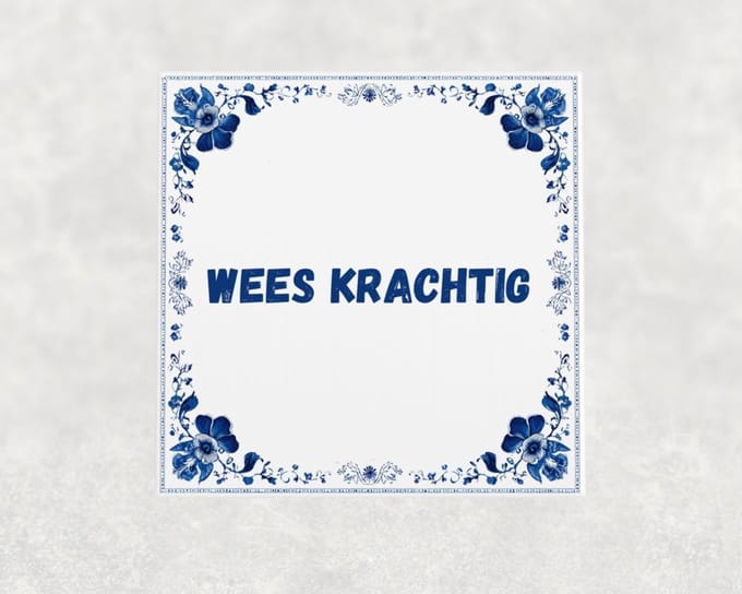Spreuk tegel 15x15 cm Wees krachtig