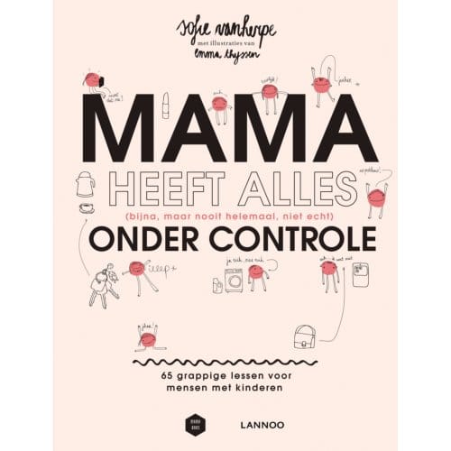 Mama Heeft Alles (Bijna, Maar Nooit Helemaal, Niet Echt) Onder Controle - Mama Baas - Sofie Vanherpe