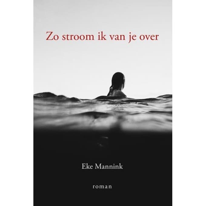 Zo Stroom Ik Van Je Over - Eke Mannink