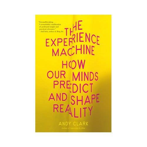 The Experience Machine - Knopf Doubleday Publishing Group - Andy Clark