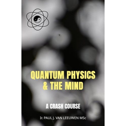 Quantum Physics & The Mind - Paul J. van Leeuwen