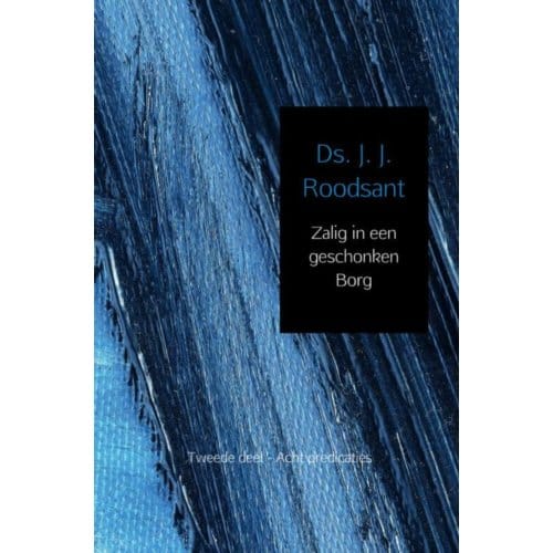 Zalig In Een Geschonken Borg / 2 - J.J. Roodsant