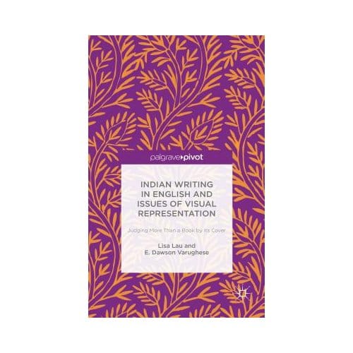 Indian Writing In English And Issues Of Visual Representation - Lisa Lau