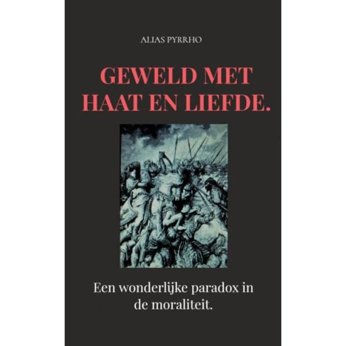 Geweld Met Haat En Liefde. - Alias Pyrrho