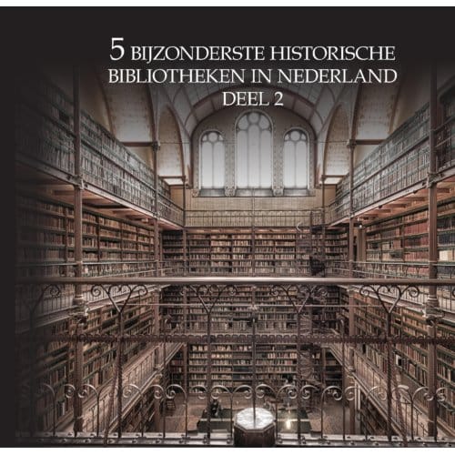 5 Bijzonderste Historische Bibliotheken Van Nederland - Oscar De Wit-Snijder