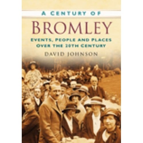 A Century Of Bromley - David R Johnson