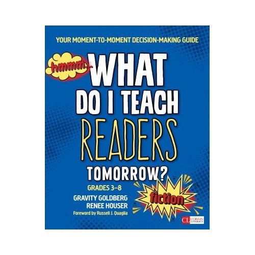 What Do I Teach Readers Tomorrow? Fiction, Grades 3-8: Your Moment-To-Moment Decision-Making - Goldberg
