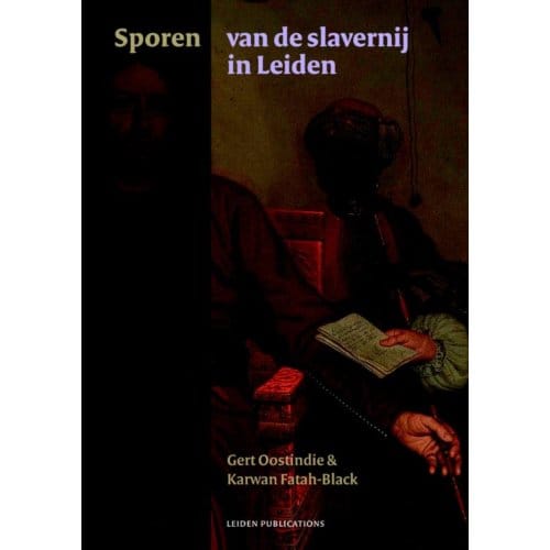 Sporen Van De Slavernij In Leiden - Gert Oostindie