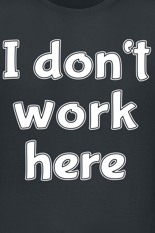 Sprüche - Fun T-shirt - I Don't Work Here - M tot 5XL - voor Mannen - zwart