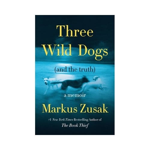 Three Wild Dogs (And The Truth) - Markus Zusak