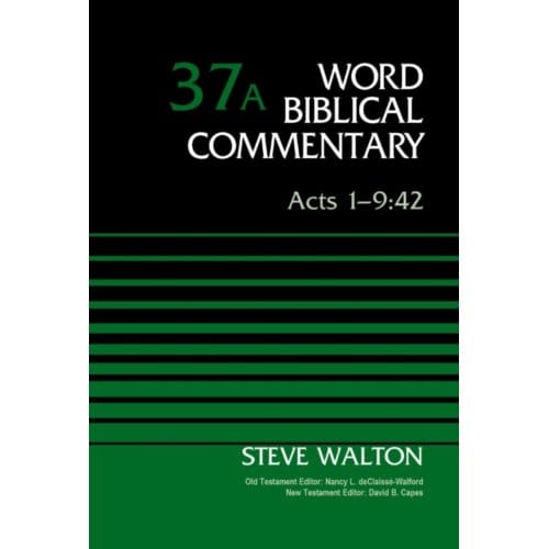 Acts 1-9:42, Volume 37a - Word Biblical Commentary - The Rev. Dr. Steve Walton
