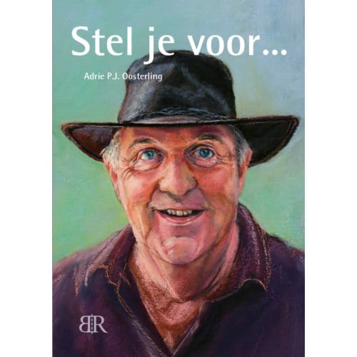 Stel Je Voor . . . - Adrie P.J. Oosterling