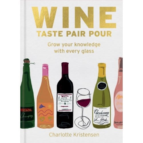 Wine: Taste Pair Pour - Charlotte Kristensen