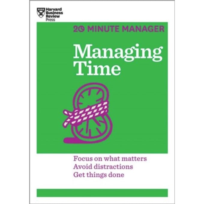 Managing Time (Hbr 20-Minute Manager Series) - 20-Minute Manager - Harvard Business Review