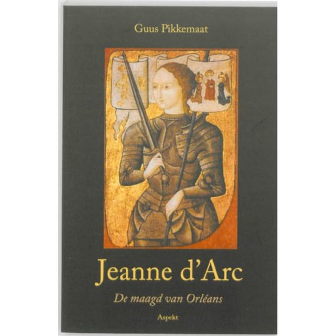 Jeanne D'Arc (1412-1431) - Guus Pikkemaat