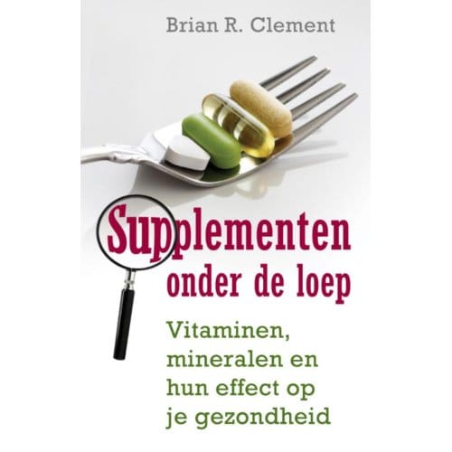 Supplementen Onder De Loep - Brian R. Clement