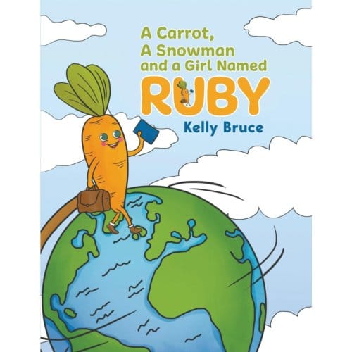 A Carrot, A Snowman And A Girl Named Ruby - Kelly Bruce