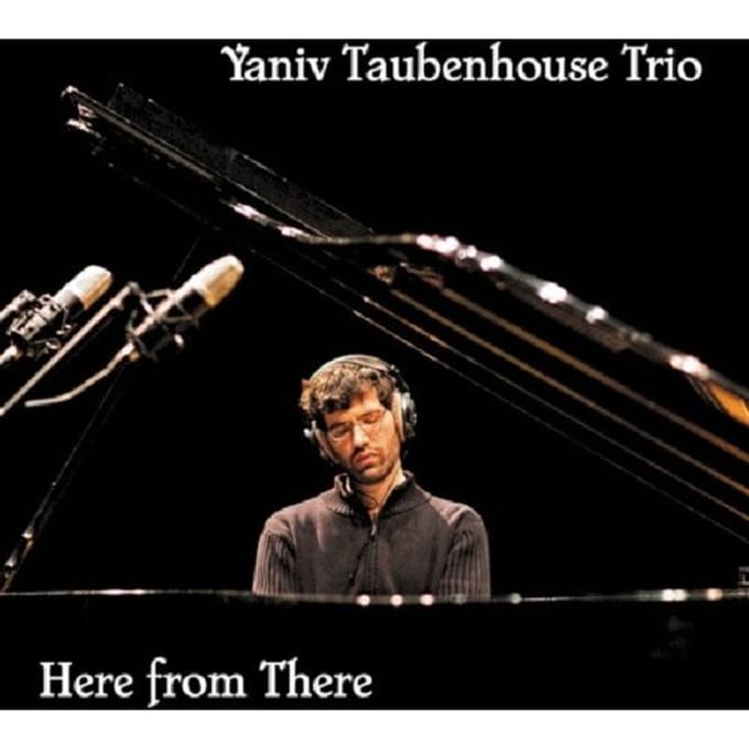 Here From There - Yaniv Taubenhouse -trio-