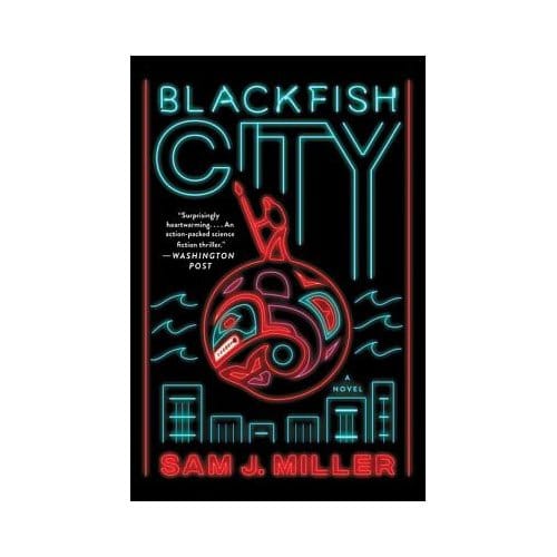 Blackfish City - Sam J. Miller