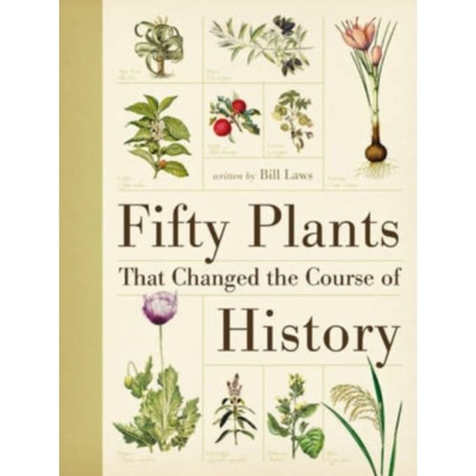 Fifty Plants That Changed The Course Of History - Bill (Author) Laws