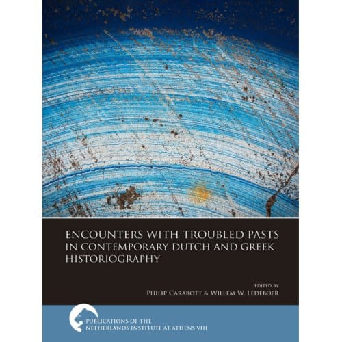Encounters With Troubled Pasts In Contemporary Dutch And Greek Historiography - Publications Of