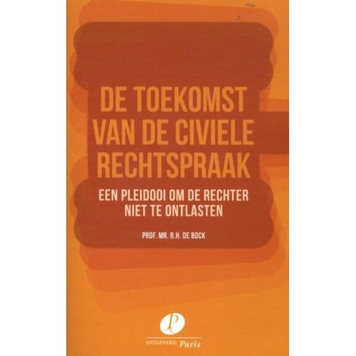 De Toekomst Van De Civiele Rechtspraak - R.H. de Bock