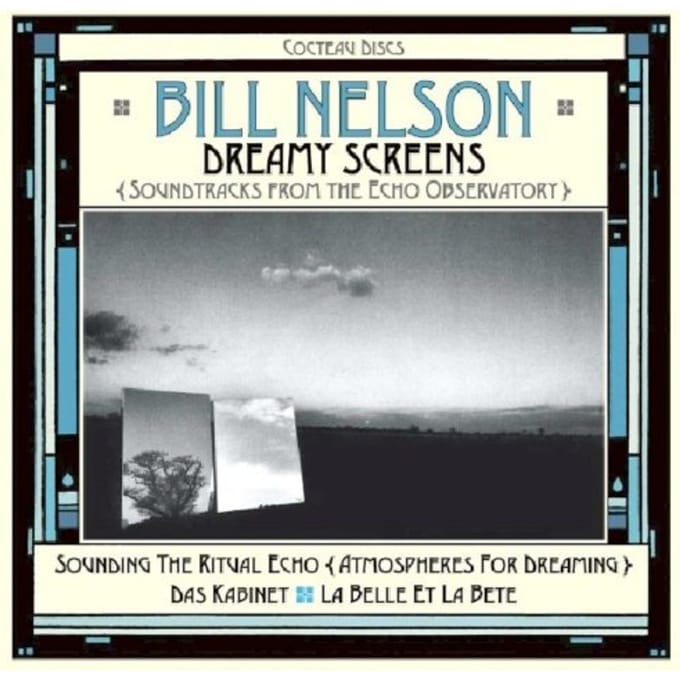 Dreamy Screens: Soundtracks From The Echo Observatory - Bill Nelson