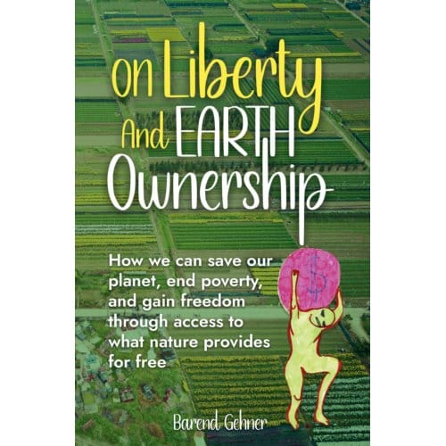 On Liberty And Earth Ownership - Barend Gehner