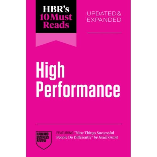 Hbr's 10 Must Reads On High Performance, Updated And Expanded - Hbr's 10 Must Reads - Harvard Business Review