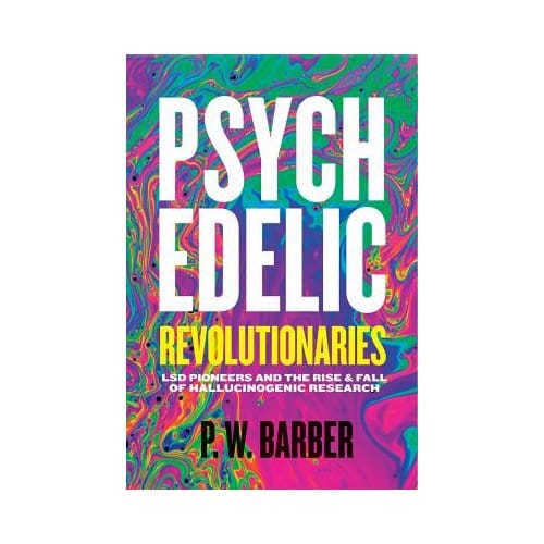 Psychedelic Revolutionaries - P.W. Barber