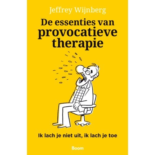 De Essenties Van Provocatieve Therapie - Jeffrey Wijnberg